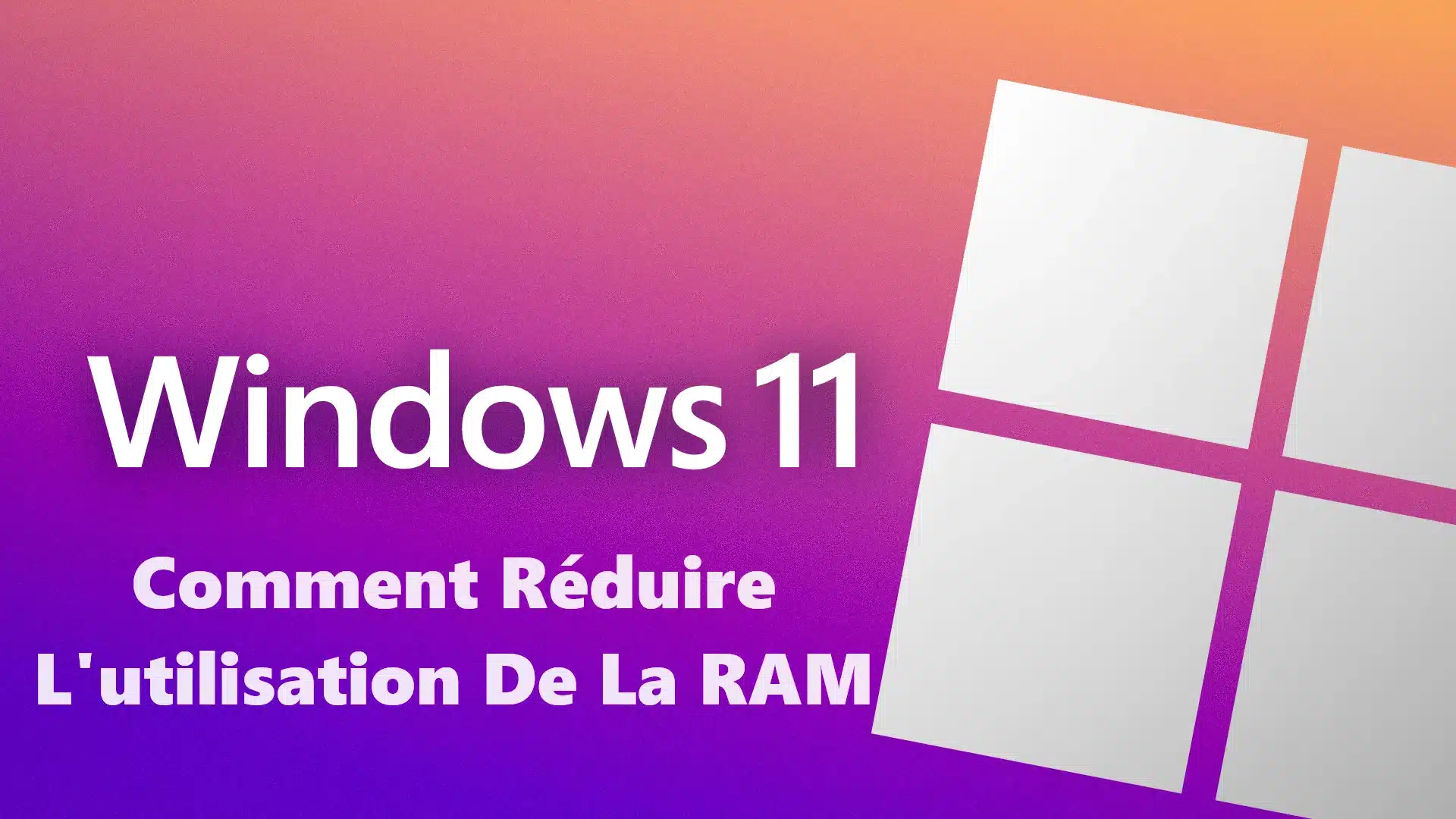 Comment-Reduire-Lutilisation-De-La-RAM-Sous-Windows-11