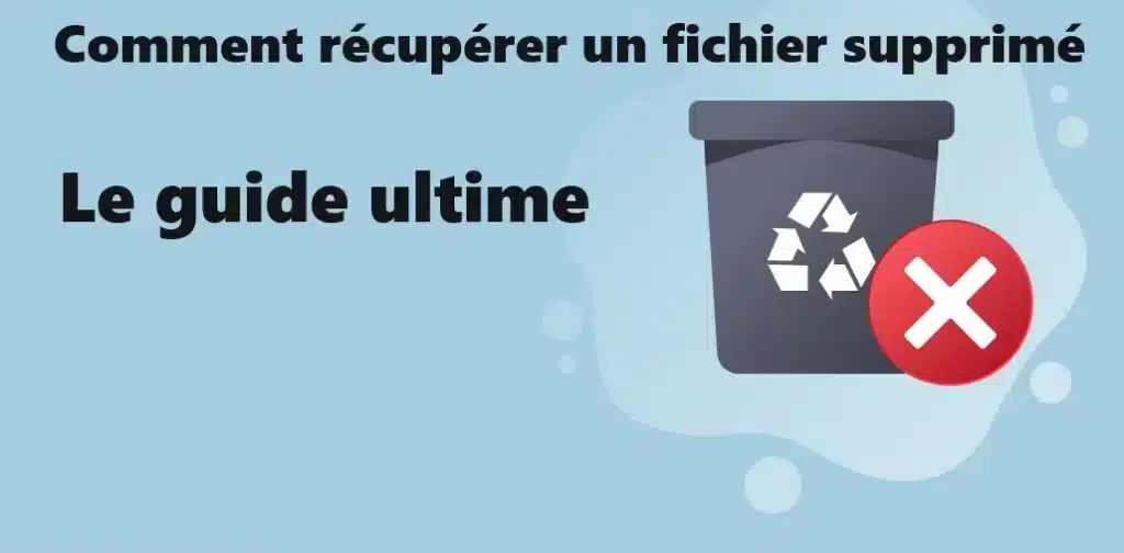 Comment-recuperer-un-fichier-supprime-le-guide-ultime