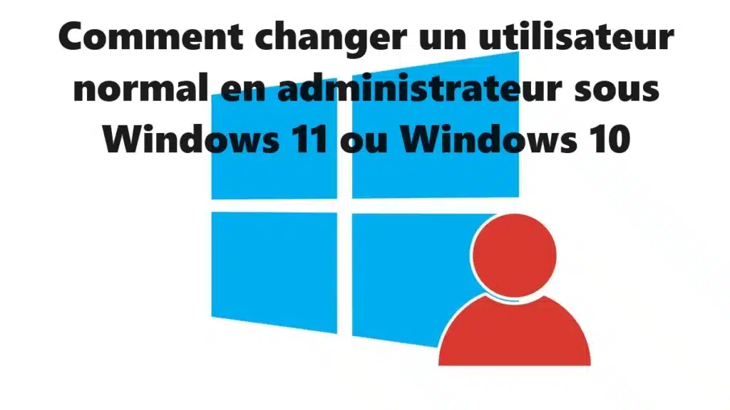 changer-un-utilisateur-normal-en-administrateur-sous-Windows-11-ou-Windows-10