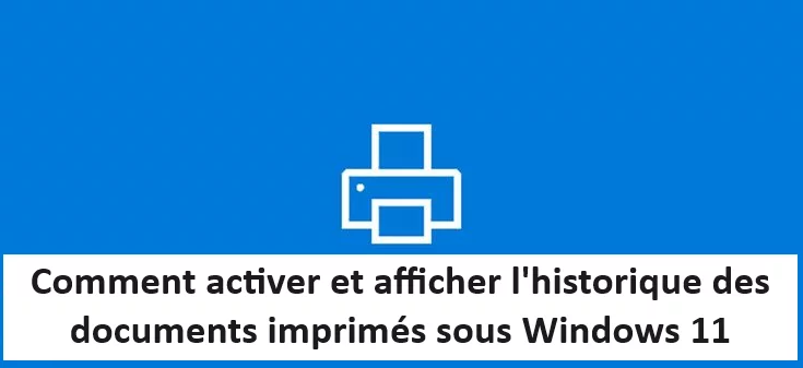 Comment-activer-et-afficher-lhistorique-des-documents-imprimes-sous-Windows-11